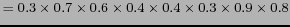 $ = 0.3 \times 0.7 \times 0.6 \times 0.4 \times 0.4 \times 0.3 \times 0.9 \times 0.8 $