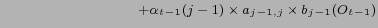 $\displaystyle \hspace{3cm} + \alpha_{t-1}(j-1) \times a_{j-1,j} \times b_{j-1} (O_{t-1}) $