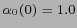 $ \alpha_0(0)= 1.0$