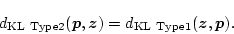 \begin{displaymath}
d_{\rm KL \ Type 2}(\mbox{\boldmath$p$},\mbox{\boldmath$z$}) = d_{\rm KL \ Type 1}(\mbox{\boldmath$z$},\mbox{\boldmath$p$}).
\end{displaymath}