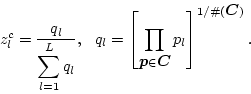 \begin{displaymath}
z_l^c = \frac{q_l}{\displaystyle{\sum_{l=1}^L q_l}}, \ \
...
...{\boldmath$C$}} p_l \right]^{1/\char93 (\mbox{\boldmath$C$})}.
\end{displaymath}